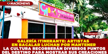 GALERÍA ITINERANTE: ARTISTAS EN BACALAR LUCHAN POR MANTENER LA CULTURA RECORRERÁN DIVERSOS PUNTOS DEL DESTINO PARA MOSTRAR SUS CREACIONES