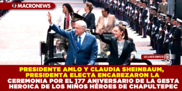 PRESIDENTE AMLO Y CLAUDIA SHEINBAUM, PRESIDENTA ELECTA ENCABEZARON LA CEREMONIA POR EL 177 ANIVERSARIO DE LA GESTA HEROICA DE LOS NIÑOS HÉROES DE CHAPULTEPEC