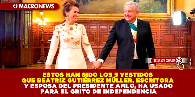 ESTOS HAN SIDO LOS 5 VESTIDOS QUE BEATRIZ GUTIÉRREZ MÜLLER, ESCRITORA Y ESPOSA DEL PRESIDENTE AMLO, HA USADO PARA EL GRITO DE INDEPENDENCIA