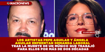 LOS ARTISTAS PEPE AGUILAR Y ÁNGELA AGUILAR ENFRENTAN DEMANDA LABORAL TRAS LA MUERTE DE UN MÚSICO QUE TRABAJÓ PARA ELLOS POR MÁS DE DOS DÉCADAS