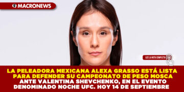 LA PELEADORA MEXICANA ALEXA GRASSO ESTÁ LISTA PARA DEFENDER SU CAMPEONATO DE PESO MOSCA ANTE VALENTINA SHEVCHENKO, EN EL EVENTO DENOMINADO NOCHE UFC. HOY 14 DE SEPTIEMBRE