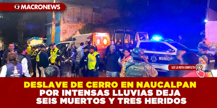 DESLAVE DE CERRO EN NAUCALPAN POR INTENSAS LLUVIAS DEJA SEIS MUERTOS Y TRES HERIDOS