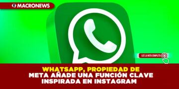 WHATSAPP, PROPIEDAD DE META AÑADE UNA FUNCIÓN CLAVE INSPIRADA EN INSTAGRAM
