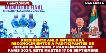 PRESIDENTE AMLO ENTREGARÁ RECONOCIMIENTOS A PARTICIPANTES DE JUEGOS OLÍMPICOS Y PARALÍMPICOS PARÍS 2024, ESTE MARTES 17 DE SEPTIEMBRE