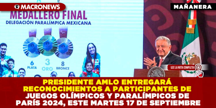 PRESIDENTE AMLO ENTREGARÁ RECONOCIMIENTOS A PARTICIPANTES DE JUEGOS OLÍMPICOS Y PARALÍMPICOS PARÍS 2024, ESTE MARTES 17 DE SEPTIEMBRE