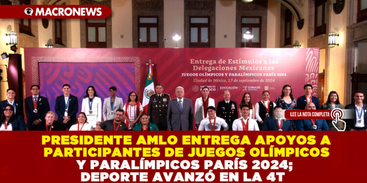 PRESIDENTE AMLO ENTREGA APOYOS A PARTICIPANTES DE JUEGOS OLÍMPICOS Y PARALÍMPICOS PARÍS 2024; DEPORTE AVANZÓ EN LA 4T
