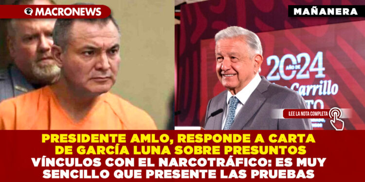 PRESIDENTE AMLO, RESPONDE A CARTA DE GARCÍA LUNA SOBRE PRESUNTOS VÍNCULOS CON EL NARCOTRÁFICO: ES MUY SENCILLO QUE PRESENTE LAS PRUEBAS