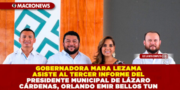 GOBERNADORA MARA LEZAMA ASISTE AL TERCER INFORME DEL PRESIDENTE MUNICIPAL DE LÁZARO CÁRDENAS, ORLANDO EMIR BELLOS TUN