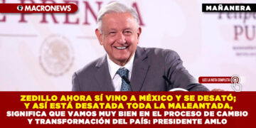 ZEDILLO AHORA SÍ VINO A MÉXICO Y SE DESATÓ; Y ASÍ ESTÁ DESATADA TODA LA MALEANTADA, SIGNIFICA QUE VAMOS MUY BIEN EN EL PROCESO DE CAMBIO Y TRANSFORMACIÓN DEL PAÍS: PRESIDENTE AMLO