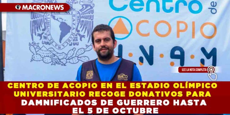 CENTRO DE ACOPIO EN EL ESTADIO OLÍMPICO UNIVERSITARIO RECOGE DONATIVOS PARA DAMNIFICADOS DE GUERRERO HASTA EL 5 DE OCTUBRE