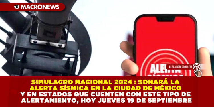 SIMULACRO NACIONAL 2024 : SONARÁ LA ALERTA SÍSMICA EN LA CIUDAD DE MÉXICO Y EN ESTADOS QUE CUENTEN CON ESTE TIPO DE ALERTAMIENTO, HOY JUEVES 19 DE SEPTIEMBRE