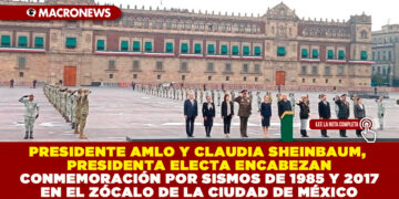 PRESIDENTE AMLO Y CLAUDIA SHEINBAUM, PRESIDENTA ELECTA ENCABEZAN CONMEMORACIÓN POR SISMOS DE 1985 Y 2017 EN EL ZÓCALO DE LA CIUDAD DE MÉXICO