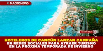 HOTELEROS DE CANCÚN LANZAN CAMPAÑA EN REDES SOCIALES PARA ATRAER TURISMO EN LA PRÓXIMA TEMPORADA DE INVIERNO