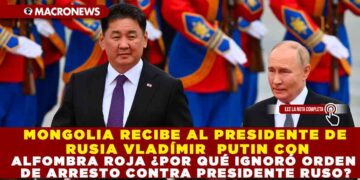 MONGOLIA RECIBE AL PRESIDENTE DE RUSIA VLADÍMIR PUTIN CON ALFOMBRA ROJA ¿POR QUÉ IGNORÓ ORDEN DE ARRESTO CONTRA PRESIDENTE RUSO?