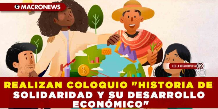 REALIZAN COLOQUIO «HISTORIA DE SOLIDARIDAD Y SU DESARROLLO ECONÓMICO»