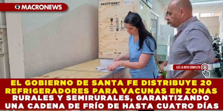 EL GOBIERNO DE SANTA FE DISTRIBUYE 20 REFRIGERADORES PARA VACUNAS EN ZONAS RURALES Y SEMIRURALES, GARANTIZANDO UNA CADENA DE FRÍO DE HASTA CUATRO DÍAS