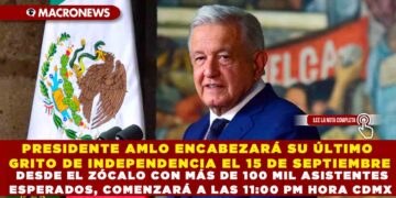 PRESIDENTE AMLO ENCABEZARÁ SU ÚLTIMO GRITO DE INDEPENDENCIA EL 15 DE SEPTIEMBRE DESDE EL ZÓCALO CON MÁS DE 100 MIL ASISTENTES ESPERADOS, COMENZARÁ A LAS 11:PM HORA CDMX VER NOTA: