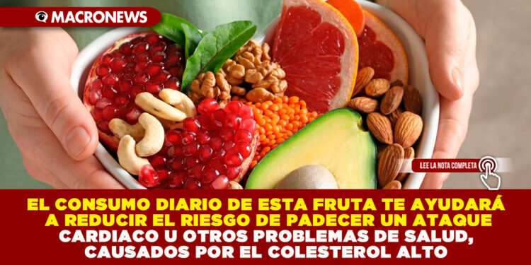 EL CONSUMO DIARIO DE ESTA FRUTA TE AYUDARÁ A REDUCIR EL RIESGO DE PADECER UN ATAQUE CARDIACO U OTROS PROBLEMAS DE SALUD, CAUSADOS POR EL COLESTEROL ALTO