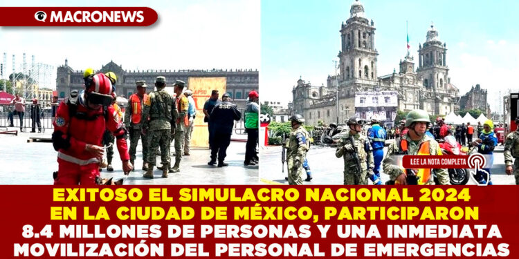 EXITOSO EL SIMULACRO NACIONAL 2024 EN LA CIUDAD DE MÉXICO, PARTICIPARON 8.4 MILLONES DE PERSONAS Y UNA INMEDIATA MOVILIZACIÓN DEL PERSONAL DE EMERGENCIAS