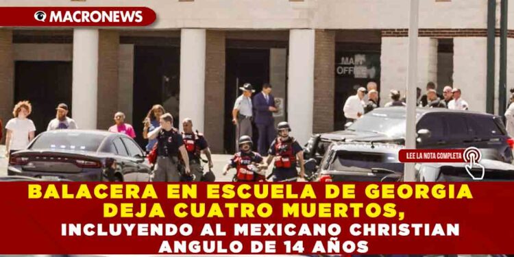 BALACERA EN ESCUELA DE GEORGIA DEJA CUATRO MUERTOS, INCLUYENDO AL MEXICANO CHRISTIAN ANGULO DE 14 AÑOS