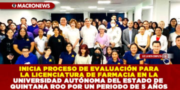 INICIA PROCESO DE EVALUACIÓN PARA LA LICENCIATURA DE FARMACIA EN LA UNIVERSIDAD AUTÓNOMA DEL ESTADO DE QUINTANA ROO POR UN PERIODO DE 5 AÑOS