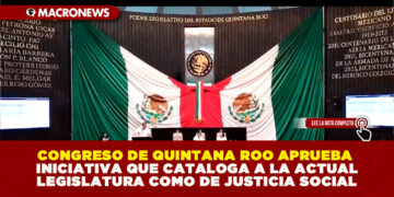 CONGRESO DE QUINTANA ROO APRUEBA INICIATIVA QUE CATALOGA A LA ACTUAL LEGISLATURA COMO DE JUSTICIA SOCIAL