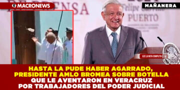 HASTA LA PUDE HABER AGARRADO, PRESIDENTE AMLO BROMEA SOBRE BOTELLA QUE LE AVENTARON EN VERACRUZ POR TRABAJADORES DEL PODER JUDICIAL