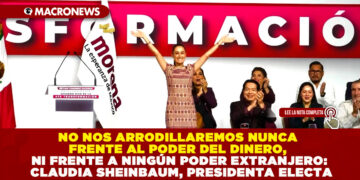 NO NOS ARRODILLAREMOS NUNCA FRENTE AL PODER DEL DINERO, NI FRENTE A NINGÚN PODER EXTRANJERO: CLAUDIA SHEINBAUM, PRESIDENTA ELECTA