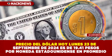 PRECIO DEL DÓLAR HOY LUNES 23 DE SEPTIEMBRE DE 2024 ES DE 19.41 PESOS POR MONEDA ESTADOUNIDENSE EN PROMEDIO
