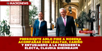 PRESIDENTE AMLO PIDE A MORENA ACOMPAÑAR CON LEALTAD, CARIÑO Y ENTUSIASMO A LA PRESIDENTA ELECTA, CLAUDIA SHEINBAUM
