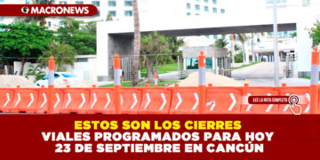 ESTOS SON LOS CIERRES VIALES PROGRAMADOS PARA HOY 23 DE SEPTIEMBRE EN CANCÚN