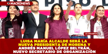 LUISA MARÍA ALCALDE SERÁ LA NUEVA PRESIDENTA DE MORENA Y ANDRÉS MANUEL LÓPEZ BELTRÁN, NUEVO SECRETARIO DE ORGANIZACIÓN