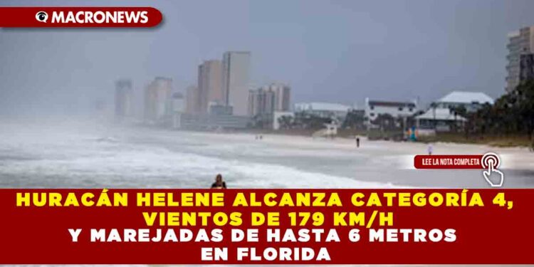 HURACÁN HELENE ALCANZA CATEGORÍA 4, VIENTOS DE 179 KM/H Y MAREJADAS DE HASTA 6 METROS EN FLORIDA