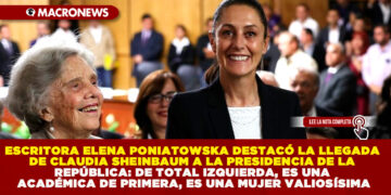 ESCRITORA ELENA PONIATOWSKA DESTACÓ LA LLEGADA DE CLAUDIA SHEINBAUM A LA PRESIDENCIA DE LA REPÚBLICA: DE TOTAL IZQUIERDA, ES UNA ACADÉMICA DE PRIMERA, ES UNA MUJER VALIOSÍSIMA