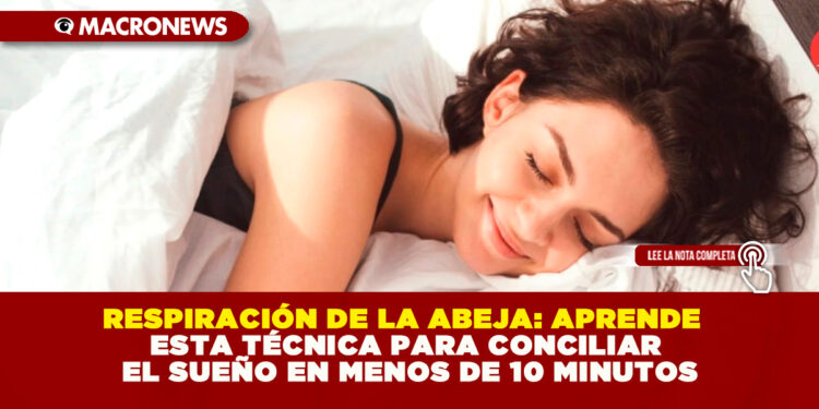 RESPIRACIÓN DE LA ABEJA: APRENDE ESTA TÉCNICA PARA CONCILIAR EL SUEÑO EN MENOS DE 10 MINUTOS
