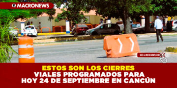 ESTOS SON LOS CIERRES VIALES PROGRAMADOS PARA HOY 24 DE SEPTIEMBRE EN CANCÚN
