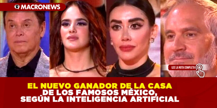 EL NUEVO GANADOR DE LA CASA DE LOS FAMOSOS MÉXICO, SEGÚN LA INTELIGENCIA ARTIFICIAL