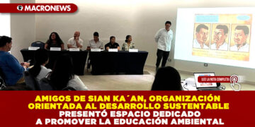 AMIGOS DE SIAN KA´AN, ORGANIZACIÓN ORIENTADA AL DESARROLLO SUSTENTABLE PRESENTÓ ESPACIO DEDICADO A PROMOVER LA EDUCACIÓN AMBIENTAL