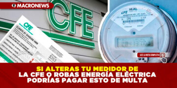 SI ALTERAS TU MEDIDOR DE LA CFE O ROBAS ENERGÍA ELÉCTRICA PODRÍAS PAGAR ESTO DE MULTA