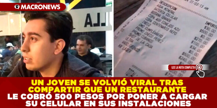 UN JOVEN SE VOLVIÓ VIRAL TRAS COMPARTIR QUE UN RESTAURANTE LE COBRÓ 500 PESOS POR PONER A CARGAR SU CELULAR EN SUS INSTALACIONES