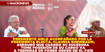 PRESIDENTE AMLO ACOMPAÑADO POR LA PRESIDENTA ELECTA, CLAUDIA SHEINBAUM, ASEGURÓ QUE CUANDO SU SUCESORA TOME POSESIÓN DE SU CARGO VA A TERMINAR DE PONER ORDEN EN EL PAÍS