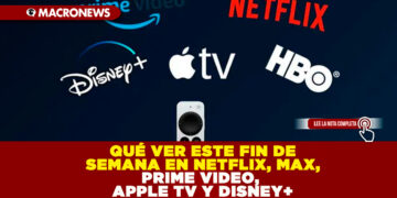 QUÉ VER ESTE FIN DE SEMANA EN NETFLIX, MAX, PRIME VIDEO, APPLE TV Y DISNEY+