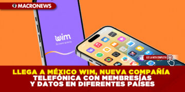 LLEGA A MÉXICO WIM, NUEVA COMPAÑÍA TELEFÓNICA CON MEMBRESÍAS Y DATOS EN DIFERENTES PAÍSES