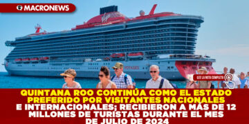 QUINTANA ROO CONTINÚA COMO EL ESTADO PREFERIDO POR VISITANTES NACIONALES E INTERNACIONALES; RECIBIERON A MÁS DE 12 MILLONES DE TURISTAS DURANTE EL MES DE JULIO DE 2024