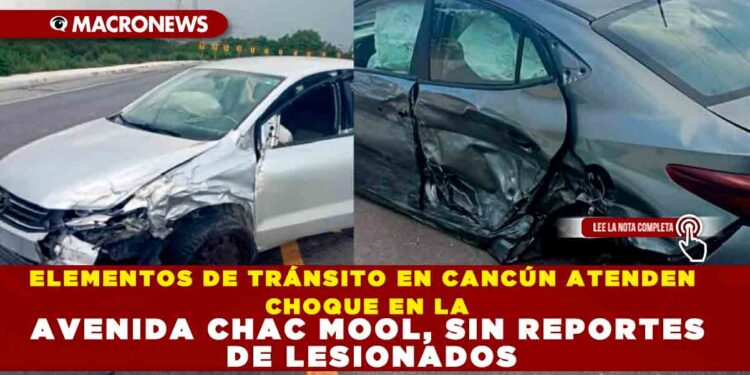 ELEMENTOS DE TRÁNSITO EN CANCÚN ATENDEN CHOQUE EN LA AVENIDA CHAC MOOL, SIN REPORTES DE LESIONADOS