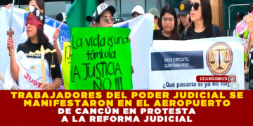  TRABAJADORES DEL PODER JUDICIAL SE MANIFESTARON EN EL AEROPUERTO DE CANCÚN EN PROTESTA A LA REFORMA JUDICIAL
