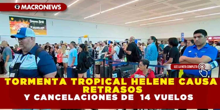TORMENTA TROPICAL HELENE CAUSA RETRASOS Y CANCELACIONES DE  14 VUELOS