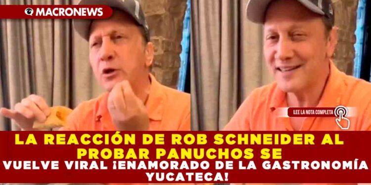 LA REACCIÓN DE ROB SCHNEIDER AL PROBAR PANUCHOS SE VUELVE VIRAL ¡ENAMORADO DE LA GASTRONOMÍA YUCATECA!