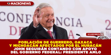 POBLACIÓN DE GUERRERO, OAXACA Y MICHOACÁN AFECTADOS POR EL HURACÁN JOHN SEGUIRÁN CONTANDO CON APOYO DEL GOBIERNO FEDERAL: PRESIDENTE AMLO