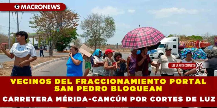 VECINOS DEL FRACCIONAMIENTO PORTAL SAN PEDRO BLOQUEAN CARRETERA MÉRIDA-CANCÚN POR CORTES DE LUZ
